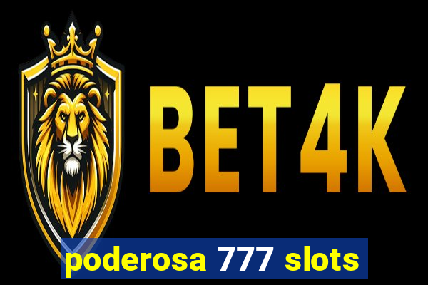 poderosa 777 slots